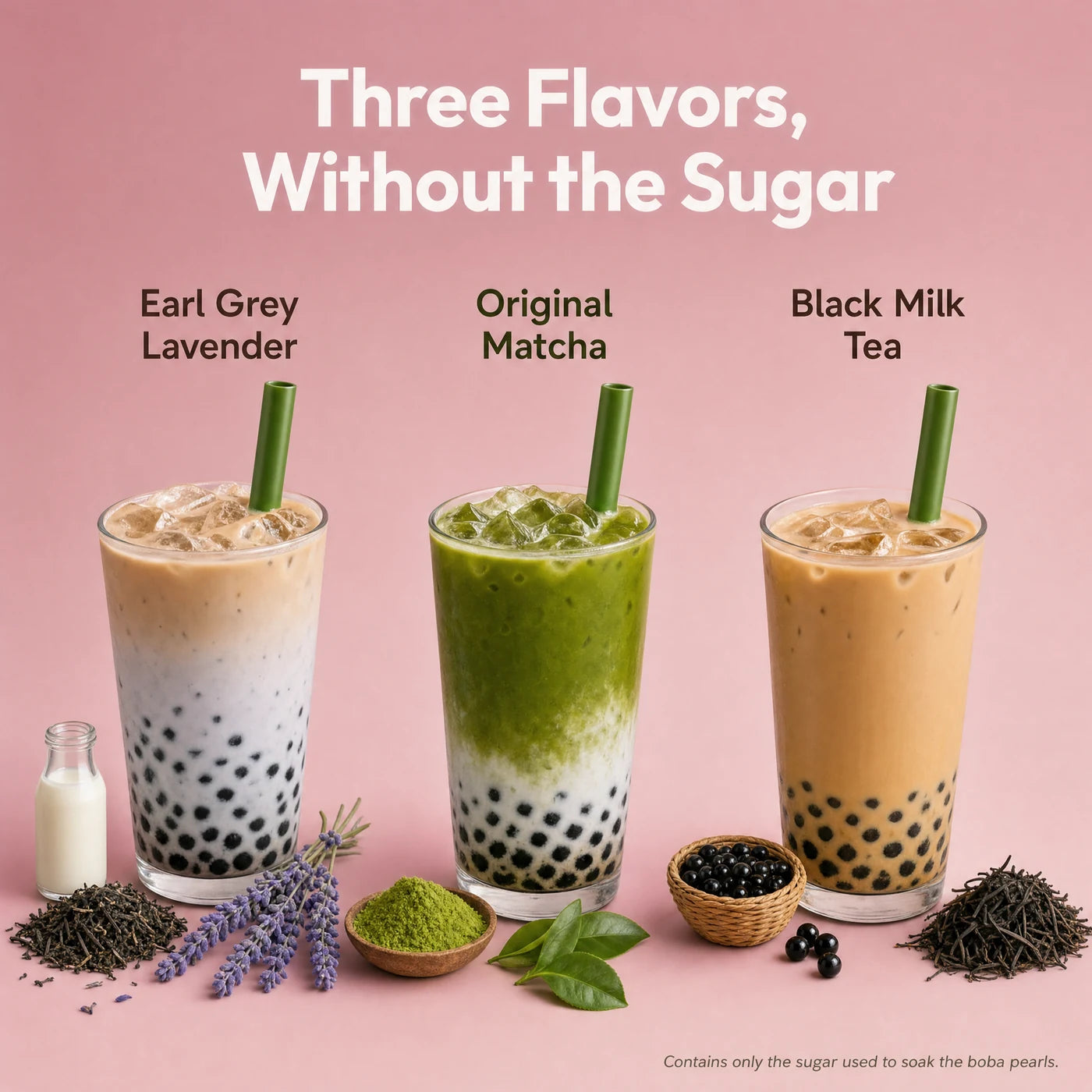 Three iced boba drinks on a pink background: Earl Grey Lavender, Original Matcha and Black Milk Tea, with loose tea leaves, lavender, matcha powder and boba pearls arranged in front of them