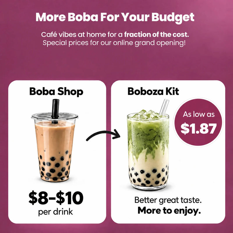 More boba for your budget - cafe vibes at home for a fraction of the cost, special prices for our online grand opening. A boba shop drink costs $8 to $10, a Boboza Kit drink is as low as $1.87
